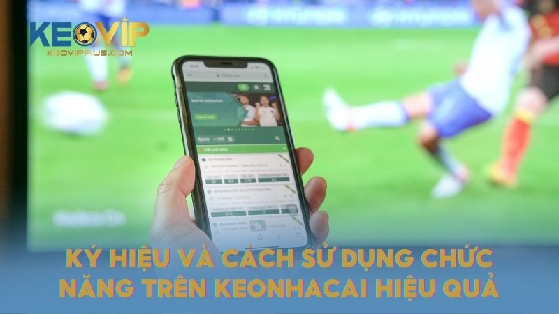 Ký hiệu và cách sử dụng chức năng trên Keonhacai hiệu quả