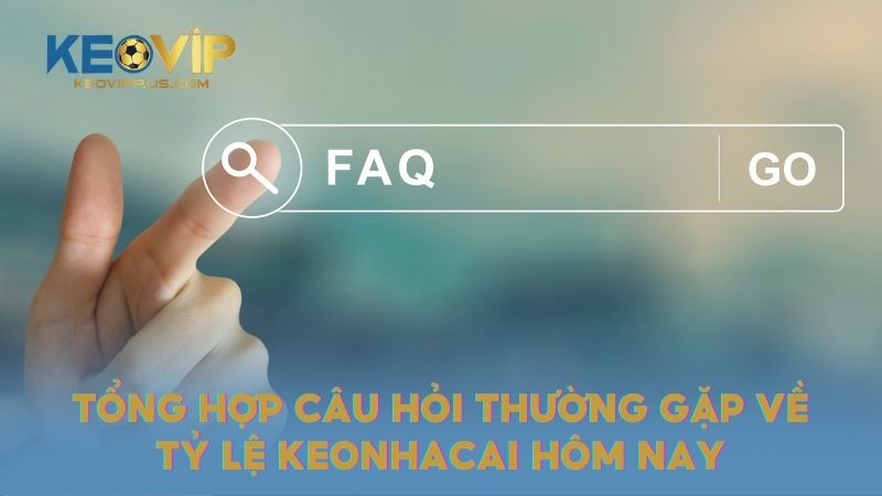 Tổng hợp câu hỏi thường gặp về tỷ lệ keonhacai hôm nay